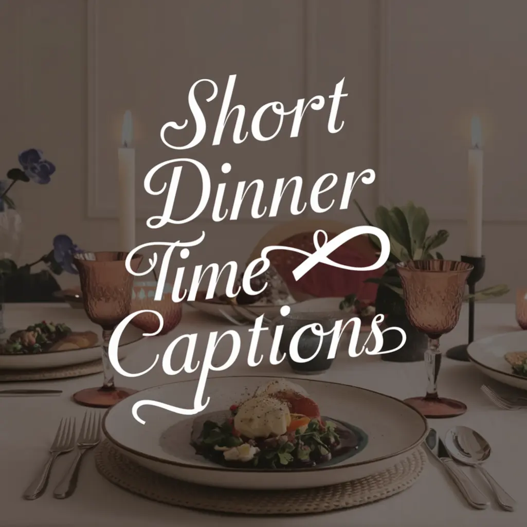 Short Dinner Time Captions