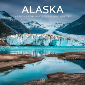 Alaska Captions For Instagram And Quotes