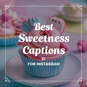 Best Sweetness Captions For Instagram